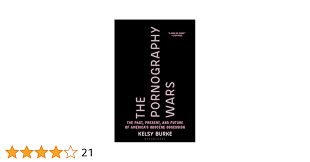 The Pornography Wars: The Past, Present, and Future of Americas Obscene  Obsession: Burke, Kelsy: 9781635577365: Amazon.com: Books