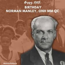 It is good for us to once again remember Norman Washington Manley who  definitively sustained the claim of Jamaican independence land founded the  People's National Party; its President for 31 years. May