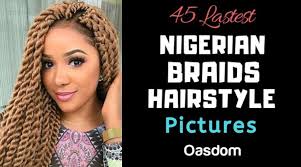 Maybe you would like to learn more about one of these? 45 Latest Pictures Of Nigerian Braids Hairstyles Gallery Oasdom