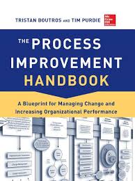 The Process Improvement Handbook A Blueprint For Managing Change And Increasing Organizational Performance Ebook Download Ebook Pdf Download Author Tristan