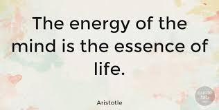 Courage is the most important of all the virtues because without courage, you can't practice any other virtue consistently. ― maya angelou. Aristotle The Energy Of The Mind Is The Essence Of Life Quotetab