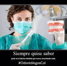 Quien Sera El Decimo Odontologo Que Nunca Recomienda Nada Odontologoscol Odontologos Imagenes De Dentistas Imagenes Para Estados Desmotivaciones