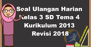 Semoga materi dan soal dari kami memberikan manfaat bagi adik. Soal Ulangan Harian Kelas 3 Tema 4 Kurikulum 2013 Revisi 2018 Administrasi Sekolah Sd Mi Smp Mts Sma Ma Smk