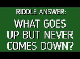 What Goes Up But Never Comes Down Riddle Answer Youtube