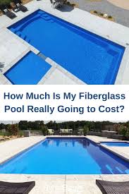 How Much Is My Fiberglass Pool Really Going To Cost Fiberglass Pool Cost Inground Fiberglass Pools Fiberglass Pool Prices
