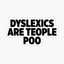Trending images and videos related to dyslexia! Dyslexic Memes Gifts Merchandise Redbubble