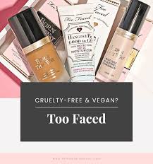 Is Too Faced Cruelty Free And Vegan Vegan Cosmetics Cruelty Free Cruelty Free Brands