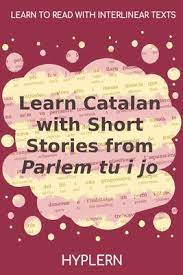 Learn Catalan With Short Stories From Parlem Tu I Jo: Interlinear Catalan  To English (Paperback) | Riverstone Books