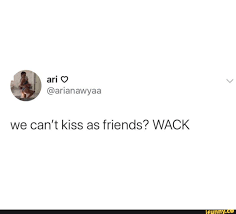 We Can T Kiss As Friends Wack