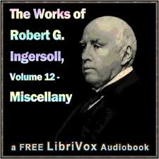 The Works of Robert G. Ingersoll, Volume 12