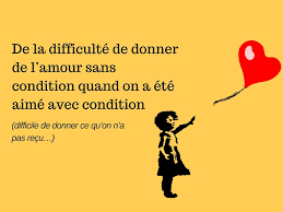 De La Difficulte De Donner De L Amour Sans Condition Quand On A Ete Aime Avec Condition Difficile De Donner Ce Qu On N A Pas Recu Difficile A Aimer Amour Education Bienveillante