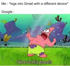 Google Be Like Memes Memes Spongebob Memes Funny Memes