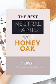 The Best Neutral Paints With Honey Oak True Design House In 2020 Honey Oak Best Wall Paint Wall Paint Colors