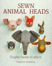 Maybe you would like to learn more about one of these? Sewn Animal Heads Trophy Heads To Stitch Mooncie Vanessa 9781784943646 Amazon Com Books
