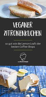 Veganer Zitronenkuchen Rezept Veganer Zitronenkuchen Zitronenkuchen Rezept Zitronen Kuchen
