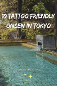10 Tattoo Friendly Onsen In Tokyo And Around Tokyo Onsen Tattoo Japan Travel Blog Tips Sugoiij In 2021 Japan Vacation Japan Travel Destinations Tokyo Travel