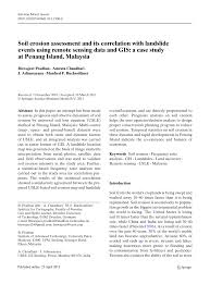 As soil erodes, it loses nutrients, clogs rivers with dirt, and eventually turns the area into a desert. Pdf Soil Erosion Assessment And Its Correlation With Landslide Events Using Remote Sensing Data And Gis A Case Study At Penang Island Malaysia
