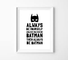 Black And White Superhero Wall Art Be Batman Printable Art Always Be Yourself Unless You Can Be Batman Boy Nursery Decor Kids Superhero Wall Quote Print Instant Download Superhero Wall Art Kids Printable Art Superhero Wall