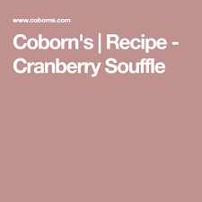 Coborn S Recipe Cranberry Souffle Recipe Recipes Cranberry Souffle