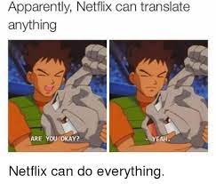 Apparently Netflix And Pokemon Apparently Netflix Can Translate Anything Are You Okay Yeah Netflix Can Do Every Pokemon Funny Pokemon Memes Pokemon