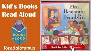 I no longer need to run to my library every time i want to read a book. Meet Benjamin Franklin Read Aloud For Kids Youtube