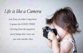 How wonderful the time was. Life Is Like A Camera Focus Capture And Develop