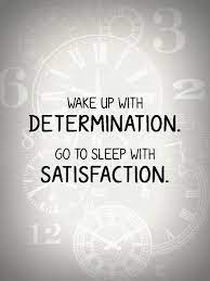 Wake Up With Determination Go To Sleep With Satisfaction Motivation I Printable Inspirational Quotes Inspirational Quotes Inspirational Quotes Motivation