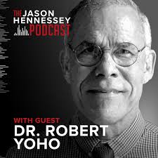The Jason Hennessey Podcast" Dr. Robert Yoho (Podcast Episode 2022)