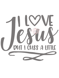 I love jesus but i cuss a little by allthetees. I Love Jesus But I Cuss A Little Svg Png Handmade By Toya