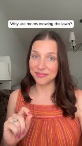 Why are moms mowing the lawn?