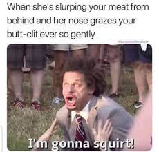 I'm gonna squirt