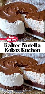 Kalter Nutella Kokos Kuchen Alle Rezepte Kuchen Und Torten Rezepte Kuchen Rezepte Einfach Kuchen Und Torten
