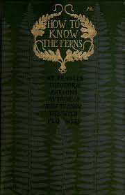 Flowers and ferns in their haunts. The Project Gutenberg Ebook Of How To Know The Ferns By Frances Theodora Parsons