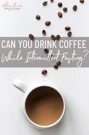 Can You Drink Coffee While Intermittent Fasting Coffee Drinks Intermittent Fasting Coffee Nutrition Recipes