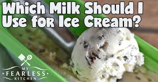 Which Milk Should I Use For Ice Cream My Fearless Kitchen