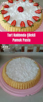 tart kalibinda cilekli pamuk pasta leziz yemeklerim yemek tarifi yemek tart leziz yemek