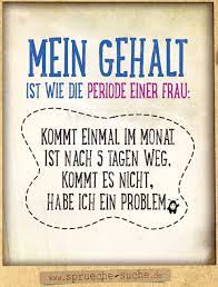 Also gibt es heute endlich einen frischen leeren olt. Mein Gehalt Ist Wie Die Periode Einer Frau Lustige Spruche Geld