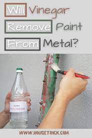Will Vinegar Remove Paint From Metal House Trick