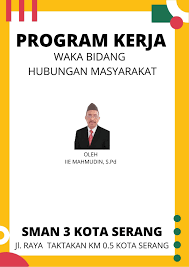 Pengembangan program kerja sekolah dilakukan dengan memperhatikan potensi sekolah, kekuatan dan kelemahan sekolah, tantangan eksternal dan internal yang akan dihadapi, serta hambatan dalam pelaksanaan program. Program Kerja Waka Bidang Humas Sma Negeri 3 Kota Serang