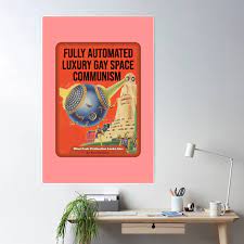 fully automated luxury gay space communism Poster for Sale by Sam Spencer  | Redbubble