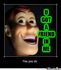 U Got A Friend In Me By Jmckinney92 Meme Center