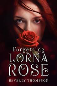 Forgetting Lorna Rose by Beverly Thompson