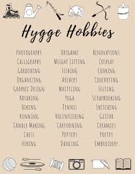 Check out our huge list of hobbies to get some ideas flowing and start something new! List Of Hygge Hobbies Hygge Lifestyle Hygge Life Hygge Living