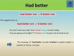 Had better is used to give advice about specific things (use should for general advice). Penggunaan Had Better Dalam Kalimat Bahasa Inggris Beserta Contohnya Studybahasainggris Com