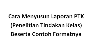 Laporan ptk merupakan produk yang dinilai pada semester 2. Cara Menyusun Ptk Penelitian Tindakan Kelas Beserta Contoh Formatnya Berbagi Ilmu