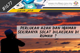 Doa setelah azan dan iqamah / prayer after azan and iqamah. Pejabat Mufti Wilayah Persekutuan Al Kafi 1677 Perlukah Azan Dan Iqamah Sekiranya Solat Dilakukan Di Rumah