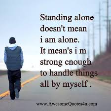 I M Strong Quotes Standing Alone Doesn T Mean I Am Alone It Mean S I M Strong Osobny Rozvoj