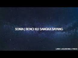 Sonia Lagu Lawas Benci Ku Sangka Sayang Lirik Lagu Youtube