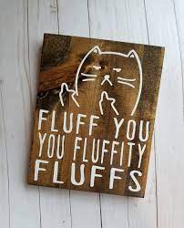 Rustic Home Decor Fluff You You Fluffity Fluffs Funny Gift Etsy Crazy Cats Cat Signs Cat Decor