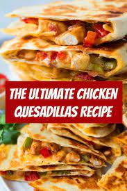 The Ultimate Chicken Quesadillas Recipe Quesadillas Mexican Food Chicken Quesadilla Recipe Quesadilla Chicken Quesadillas